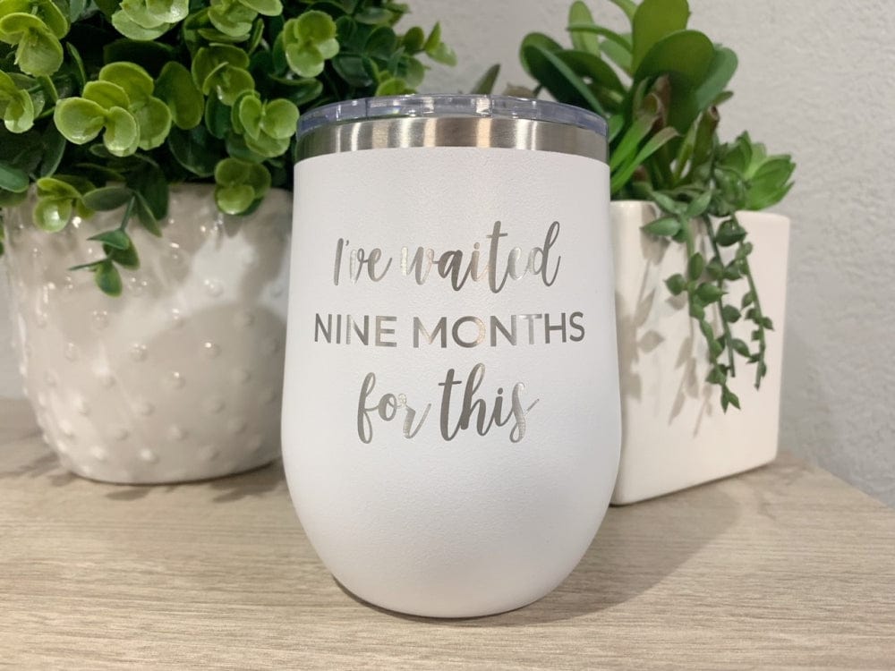 12oz tumbler wine tumbler I've Waited Nine Months For This 12oz Tumbler