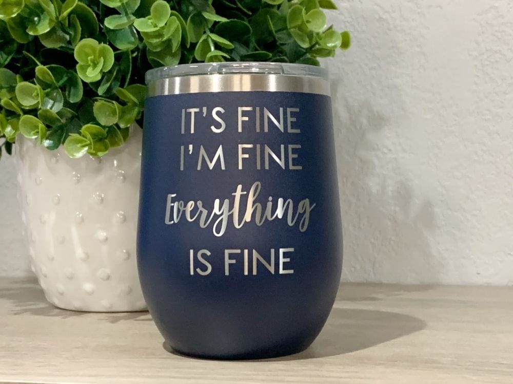 12oz tumbler wine tumbler It's Fine I'm Fine Everything Is Fine 12oz Wine Tumbler