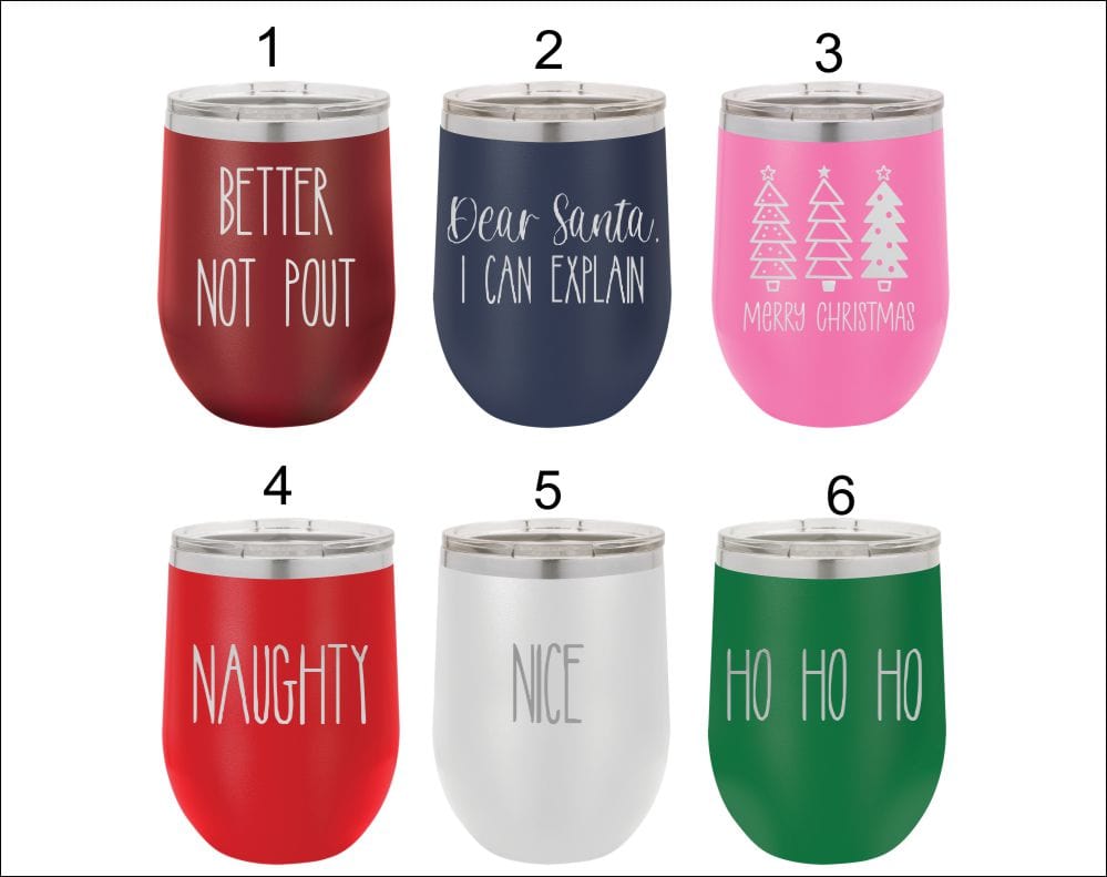 12oz Christmas wine tumbler laser engraved with your choice 6 different sayings. Better not pout, Dear santa I can explain, christmas trees with merry christmas underneath, naughty, nice and ho ho ho