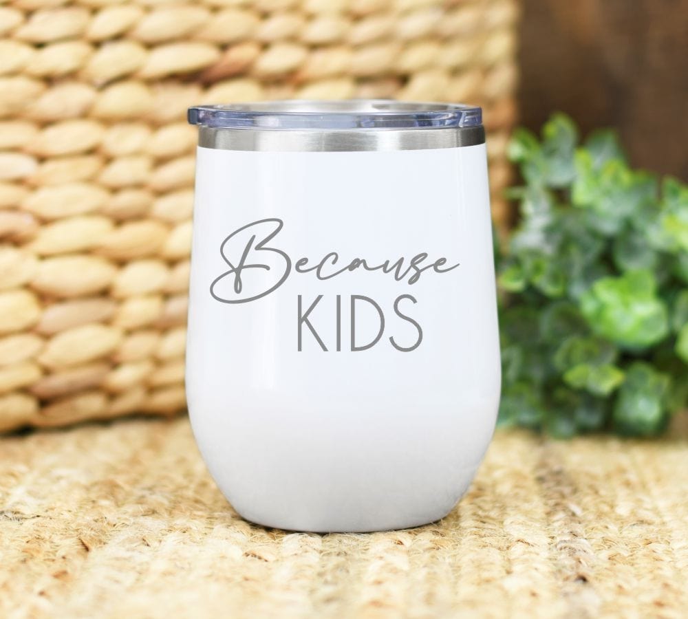12oz Wine Tumbler Personalized Because Kids