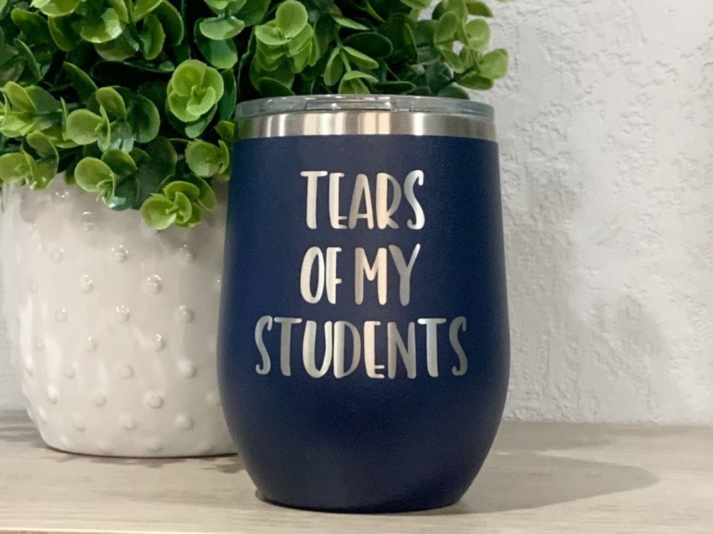 12oz tumbler wine tumbler Tears Of My Students Wine Cup